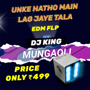 🔥 Unke Hatho Mein Lag Jaye Tala [EDM FLP] – DJ King Mungaoli 🔥